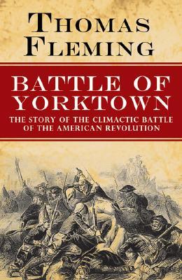Battle of Yorktown: The Story of the Climactic Battle of the American Revolution (Paperback)