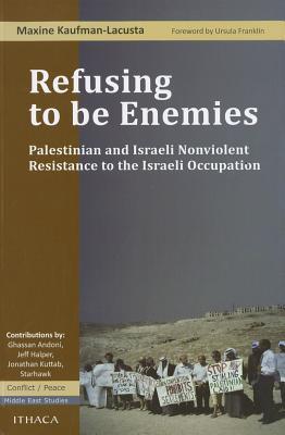 Refusing to Be Enemies: Palestinian and Israeli Nonviolent Resistance to the Israeli Occupation (Paperback)