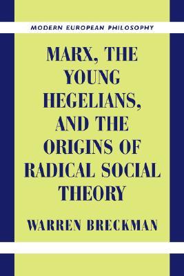 Marx, the Young Hegelians, and the Origins of Radical Social Theory (Paperback)