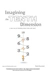 Imagining the Tenth Dimension: A New Way of Thinking About Time and Space