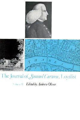 The Journal of Samuel Curwen, Loyalist: Volumes 1 & 2 (Loyalist Papers)