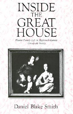 Inside the Great House: Planter Family Life in Eighteenth-Century Chesapeake Society (Paperback)