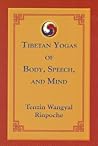 Tibetan Yogas of Body, Speech, And Mind Tibetan Yogas of Body, Speech, And Mind