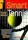Smart Tennis: How to Play and Win the Mental Game (Smart Sport Series)