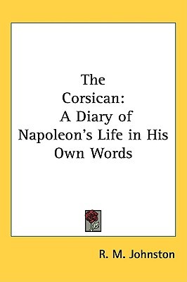 The Corsican: A Diary of Napoleon's Life in His Own Words (Hardcover)