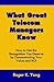 What Great Telecom Managers Know: How to Get the Recognition You Deserve by Demonstrating Your Value and Roi