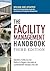 The Facility Management Handbook by Kathy O. Roper
