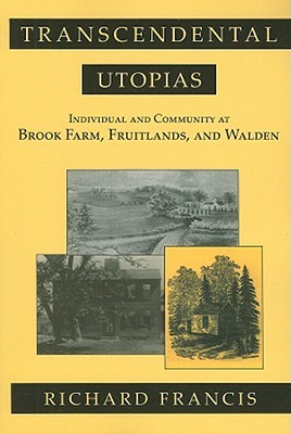 Transcendental Utopias: Individual and Community at Brook Farm, Fruitlands, and Walden (Paperback)