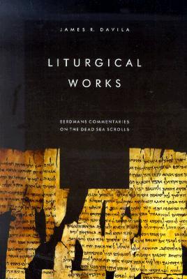 Liturgical Works (Eerdmans Commentaries on the Dead Sea Scrolls)
