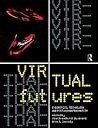 Virtual Futures: Cyberotics, Technology and Post-human Pragmatism