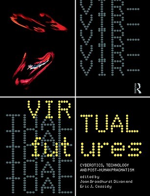 Virtual Futures: Cyberotics, Technology and Post-human Pragmatism (Paperback)