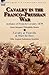 Cavalry in the Franco-Prussian War: Actions of French Cavalry, 1870