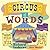 The Circus of Words: Acrobatic Anagrams, Parading Palindromes, Wonderful Words on a Wire, and More Lively Letter Play