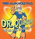 Dr. Quantum:Meet the Real Creatorâ€“â€“You!