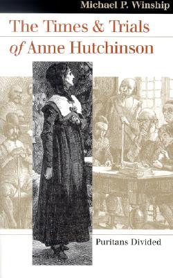 The Times and Trials of Anne Hutchinson: Puritans Divided (Landmark Law Cases and American Society)