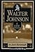 Walter Johnson: A Life