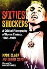 Sixties Shockers: A Critical Filmography of Horror Cinema, 1960-1969