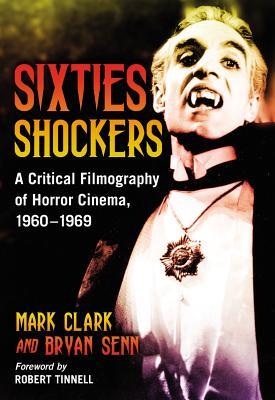Sixties Shockers: A Critical Filmography of Horror Cinema, 1960-1969 (Hardcover)