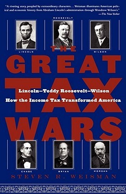 The Great Tax Wars: Lincoln--Teddy Roosevelt--Wilson How the Income Tax Transformed America (Paperback)