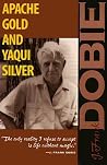 Apache Gold and Yaqui Silver by J. Frank Dobie Apache Gold and Yaqui Silver by J. Frank Dobie