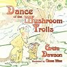 Dance of the Mushroom Trolls Dance of the Mushroom Trolls