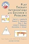 Play Therapy Interventions with Children's Problems: Case Studies with DSM-IV-TR Diagnoses Play Therapy Interventions with Children's Problems: Case Studies with DSM-IV-TR Diagnoses