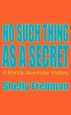 No Such Thing as a Secret (Brandy Alexander Mystery, #1)