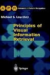 Principles of Visual Information Retrieval (Advances in Computer Vision and Pattern Recognition) Principles of Visual Information Retrieval (Advances in Computer Vision and Pattern Recognition)