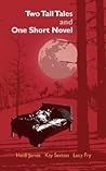 Two Tall Tales and One Short Novel by Kay Sexton Lucy Fry Heidi J...