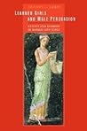 Learned Girls and Male Persuasion: Gender and Reading in Roman Love Elegy