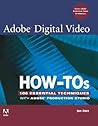 Adobe Digital Video How-tos: 100 Essential Techniques With Adobe Production Studio