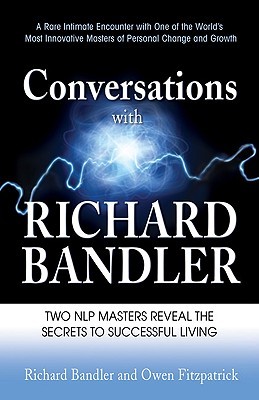 Conversations with Richard Bandler: Two NLP Masters Reveal the Secrets to Successful Living (Paperback)
