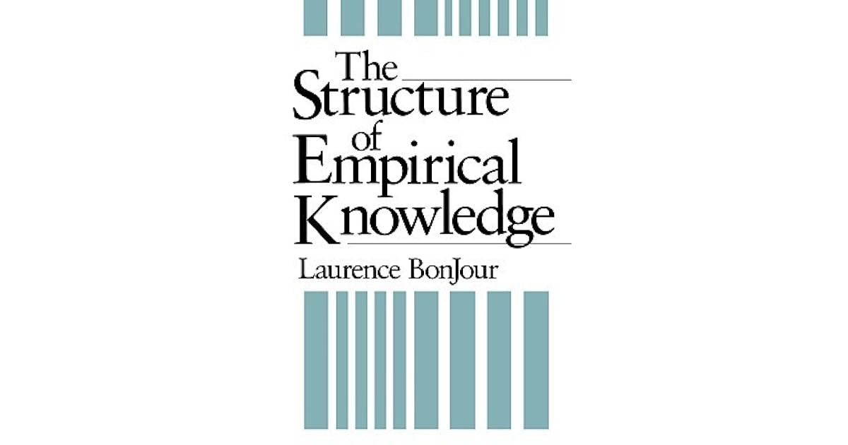 The Structure of Empirical Knowledge by Laurence BonJour