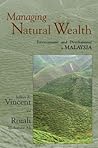 Managing Natural Wealth: Environment and Development in Malaysia