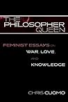 The Philosopher Queen: Feminist Essays on War, Love, and Knowledge (Feminist Constructions)