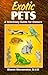 Exotic Pets: A Veterinary Guide for Owners