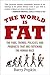 The World Is Fat: The Fads, Trends, Policies, and Products That Are Fattening the Human Race
