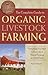 The Complete Guide to Organic Livestock Farming Everything You Need to Know about Natural Farming on a Small Scale (Back to Basics Farming)