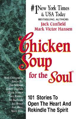Chicken Soup for the Soul: 101 Stories to Open the Heart & Rekindle the Spirit