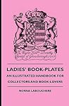 Ladies' Book-Plates - An Illustrated Handbook For Collectors And Book-Lovers