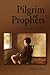 Pilgrim of Prophets by Joshua Hren