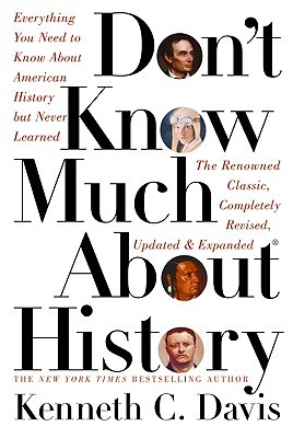 Don T Know Much About History Everything You Need To Know About American History But Never Learned By Kenneth C Davis