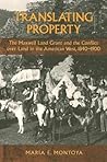 Translating Property: The Maxwell Land Grant and the Conflict over Land in the American West, 1840-1900