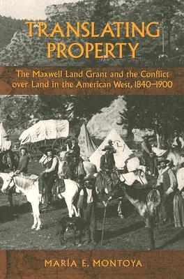 Translating Property: The Maxwell Land Grant and the Conflict over Land in the American West, 1840-1900 (Paperback)