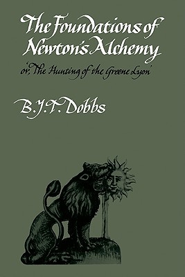 The Foundations of Newton's Alchemy (Cambridge Paperback Library) (Volume 0)