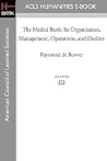 The Medici Bank: Its Organization, Management, Operations, and Decline The Medici Bank: Its Organization, Management, Operations, and Decline