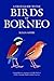 A Field Guide to the Birds of Borneo