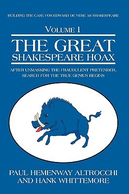 The Great Shakespeare Hoax: After Unmasking the Fraudulent Pretender, Search for the True Genius Begins (Building the Case for Edward De Vere as Shakespeare, Vol. 1)