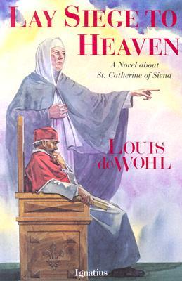 Lay Siege to Heaven: A Novel About Saint Catherine of Siena (Paperback)