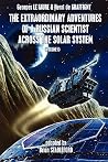 The Extraordinary Adventures of a Russian Scientist Across the Solar System (Volume 1) The Extraordinary Adventures of a Russian Scientist Across the Solar System (Volume 1)